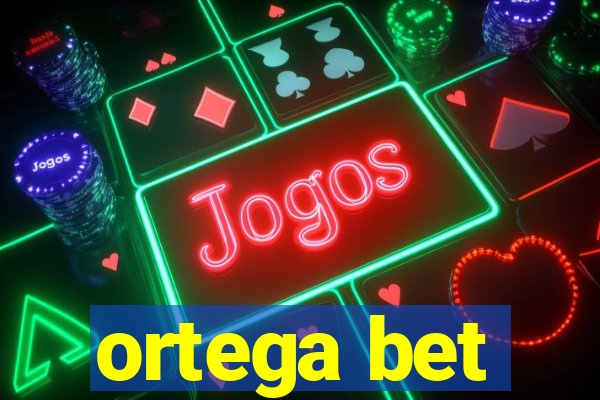 ortega bet